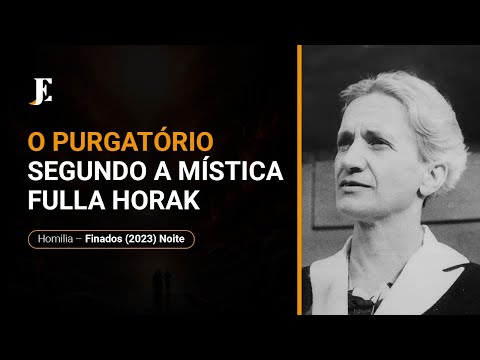 O PURGATÓRIO SEGUNDO A MÍSTICA FULLA HORAK - Homilia - Finados (2023) Noite