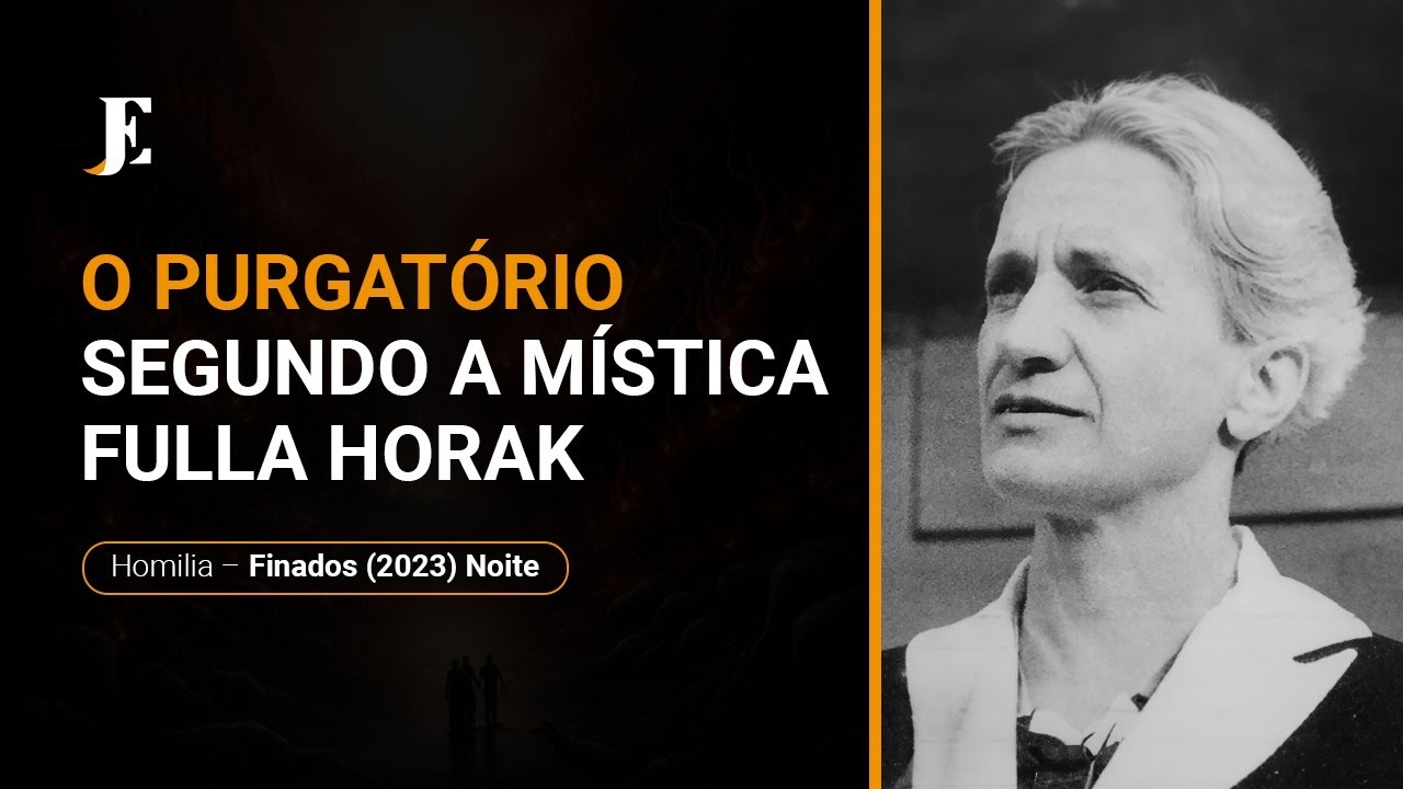 O PURGATÓRIO SEGUNDO A MÍSTICA FULLA HORAK - Homilia - Finados (2023) Noite