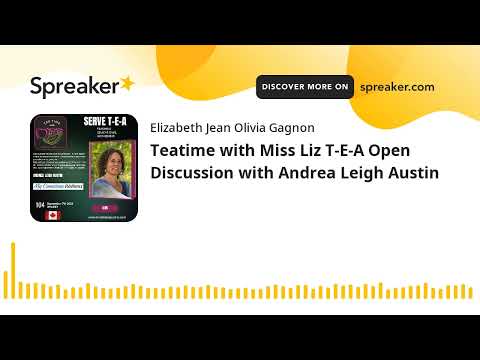 Teatime with Miss Liz T-E-A Open Discussion with Andrea Leigh Austin