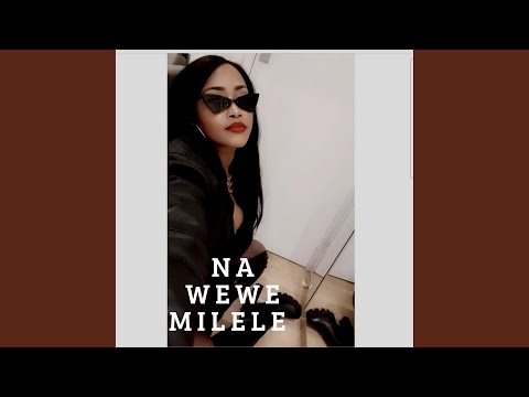 NA WEWE MILELE