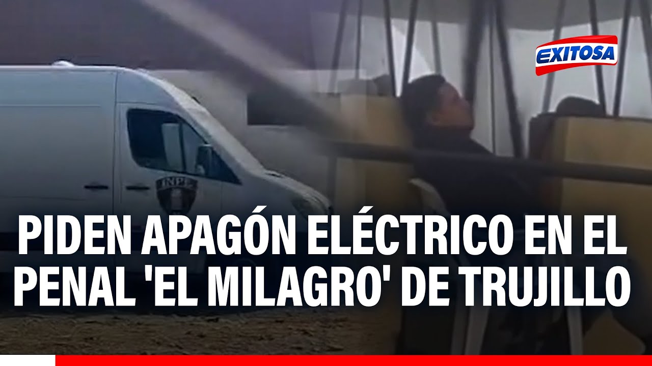 🔴🔵 Trujillo: policía pide apagón en penal ‘El Milagro’ para cortar internet y controlar a los reos