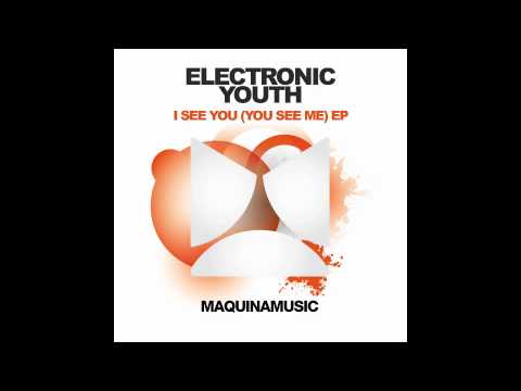 Electronic Youth - I See You (You See Me) [Maquina Music]