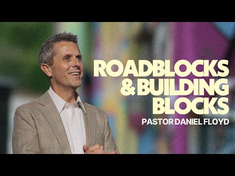 Roadblocks & Building Blocks | Pastor Daniel Floyd