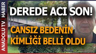 KÖPRÜ AYAĞINA TAKILI HALDE BULUNDU!CANSIZ BEDENİ DEREDEN ÇIKTI