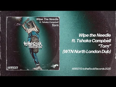 "Torn" Wipe the Needle ft. Tshaka Campbell (WTN North London Dub)