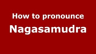 How to pronounce Nagasamudra