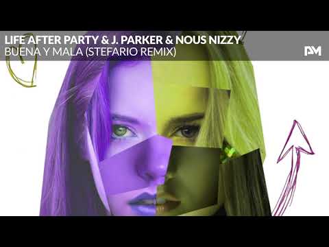 Life After Party & J. Parker & Nous Nizzy - Buena y Mala (Stefario Remix)