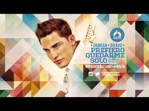 Damian Bravo Feat. Remixer Asesino - Prefiero Quedarme Solo (Remix Oficial)