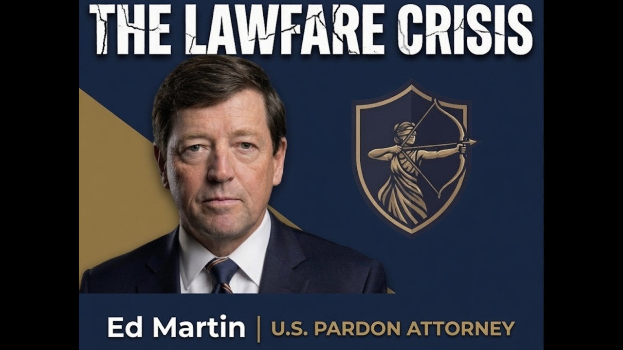 The Lawfare Crisis: A Conversation with Ed Martin
