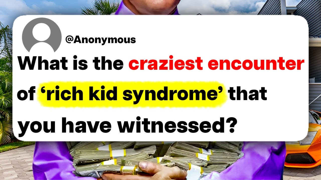 What is the craziest encounter of 'rich kid syndrome' that you have witnessed?