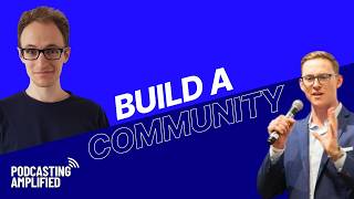 Community Building Through Podcasting with Patrick Gallagher | Podcasting Amplified