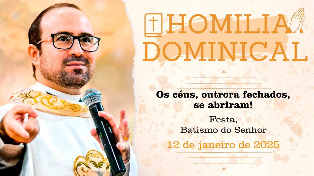 Homilia do Padre Wagner - Os céus, outrora fechados, se abriram! - 12/01/2025