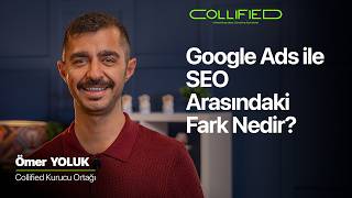 Google Ads ile SEO arasındaki fark nedir? Birbirini Etkiler mi? | Collified x Öm