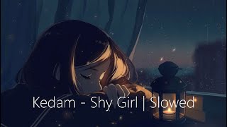 Kedam - Shy Girl | Slowed to Perfection
