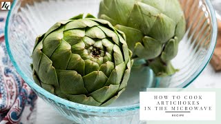 How to Cook Artichokes in the Microwave | Kitchen Confidante