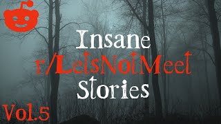 Insanely Creepy r/LetsNotMeet Stories Vol. 5