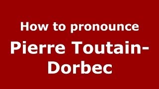 How to pronounce Pierre Toutain-Dorbec