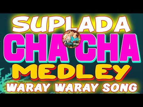 SUPLADA WARAY CHA CHA  I  CHA CHA MEDLEY  I  WARAY WARAY SONG #bosslouhanblog