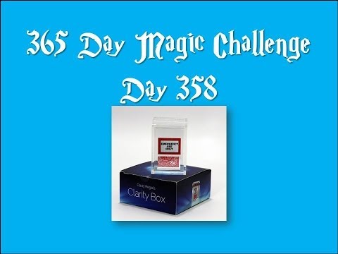 Day 358 of the 365 day magic challenge (The Clarity Box)