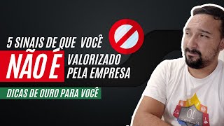 🚫[5 SINAIS] DE QUE VOCÊ NÃO É VALORIZADO PELA EMPRESA!