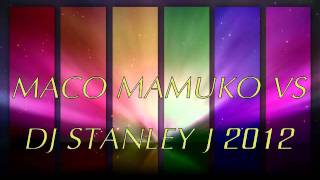 Maco Mamuko vs.Dj Stanley J - New Remix 2012