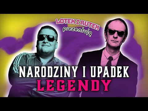 Lotek i Rutek prezentują: NARODZINY I UPADEK LEGENDY