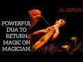 POWERFUL RUQYAH DUA TO RETURN MAGIC ON MAGICIAN