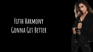 Fifth Harmony - Gonna Get Better (Lyrics)