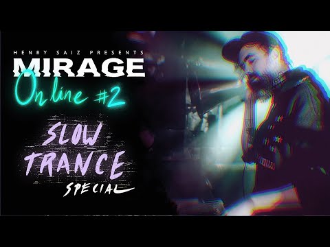MIRAGE by Henry Saiz Online Edition Ep-02 "SLOW TRANCE 03"