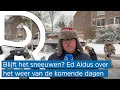 Blijft het sneeuwen? Dit is het weerbericht van Ed Aldus