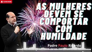 Mulheres que se comportam com humildade serão mais felizes na vida.