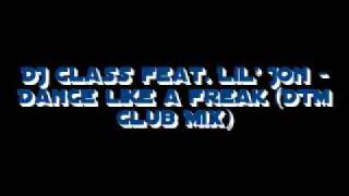 DJ Class feat. Lil&#39; Jon - Dance like a freak (DTM Club Mix)