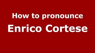 How to pronounce Enrico Cortese
