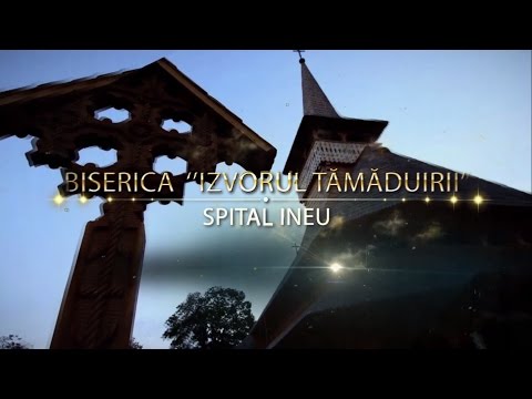 Documentar Biserica "Izvorul Tamaduirii" - Spital Ineu