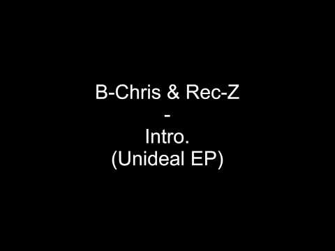 B-Chris & Rec-Z - Intro (Unideal EP )