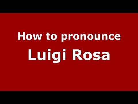 How to pronounce Luigi Rosa (Italian/Italy) - PronounceNames.com