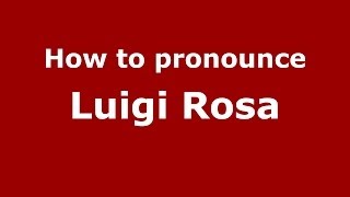 How to pronounce Luigi Rosa