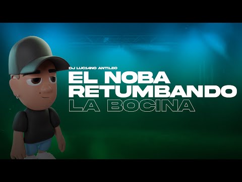 EL NOBA RETUMBANDO LA BOCINA - DJ Luc14no Antileo Ft Eduard Rivera Remix