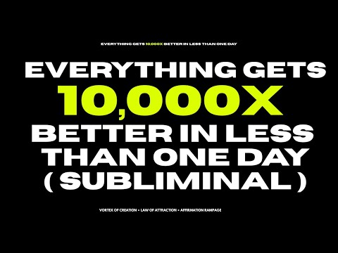 [WARNING : EXTREMELY POWERFUL] everything gets 10,000x better in less than one day (subliminal)