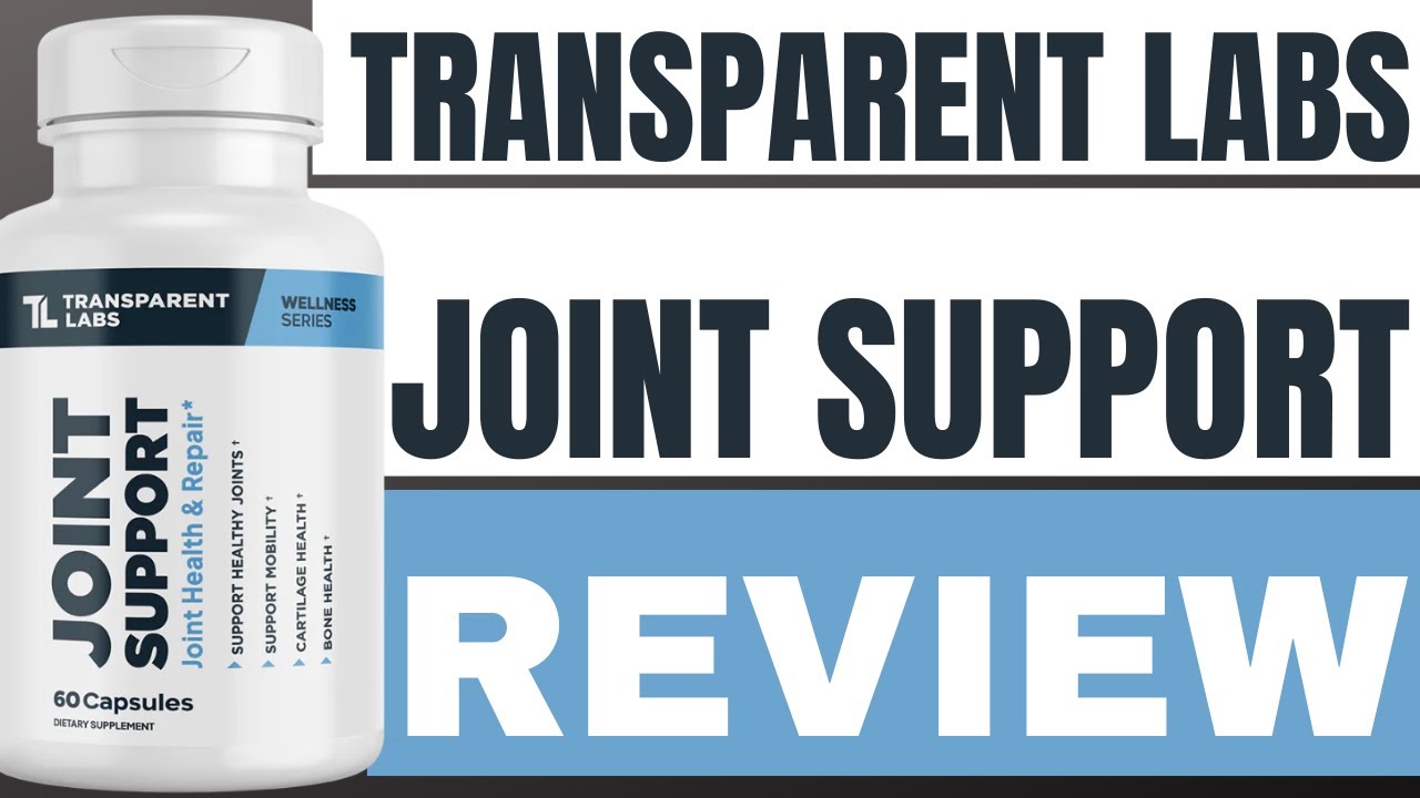 TRANSPARENT LABS JOINT SUPPORT REVIEW 2025: IS IT THE BEST SUPPLEMENT FOR JOINT HEALTH AND REPAIR?