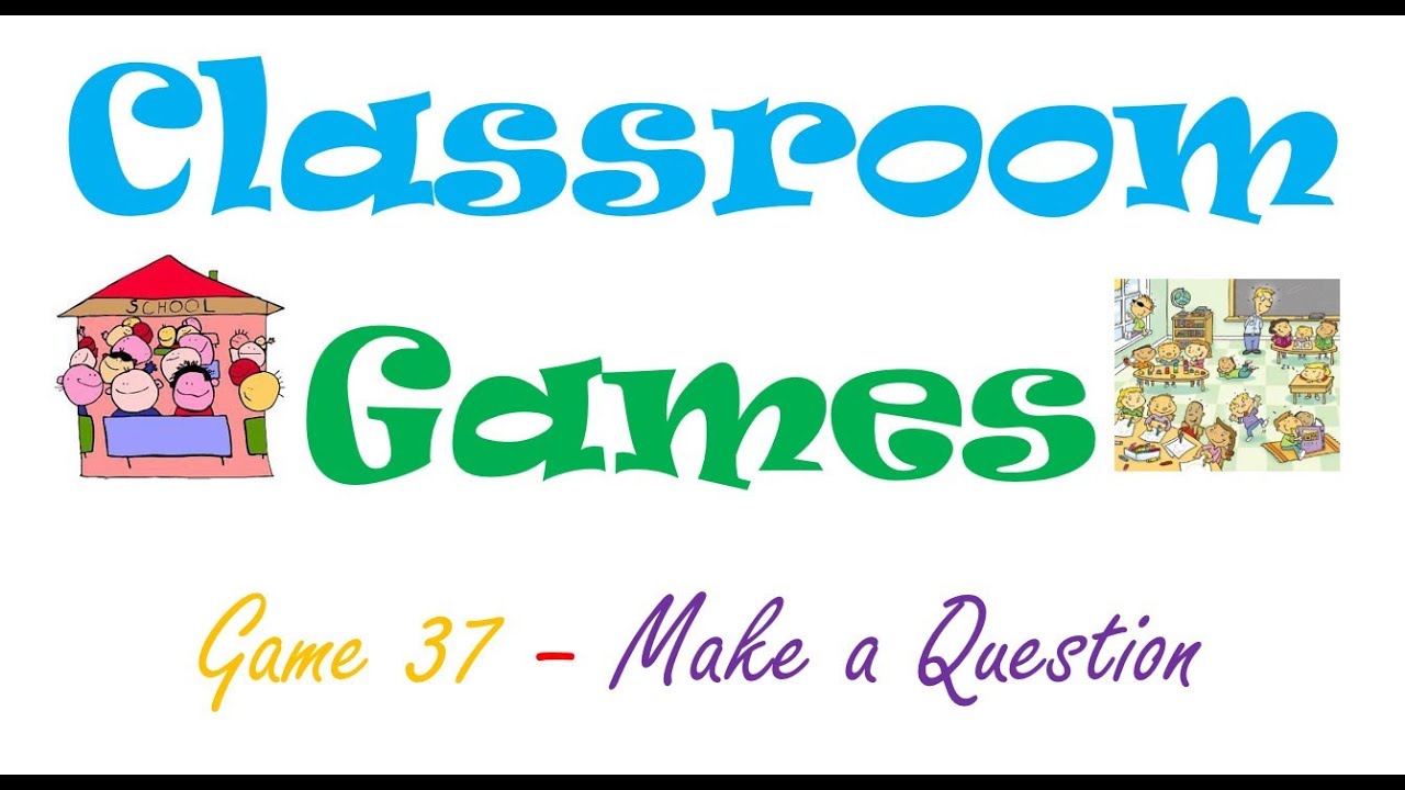 Classroom Games (37) Make a Question