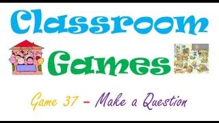 Classroom Games (37) Make a Question