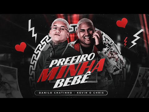 DANILO CHATINHO, KEVIN O CHRIS - PREFIRO MINHA BEBÊ - BREGA FUNK REMIX