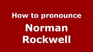 How to pronounce Norman Rockwell