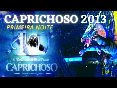 🔵Boi Caprichoso 2013 - Primeira Noite Completo - 100 anos de Paixão