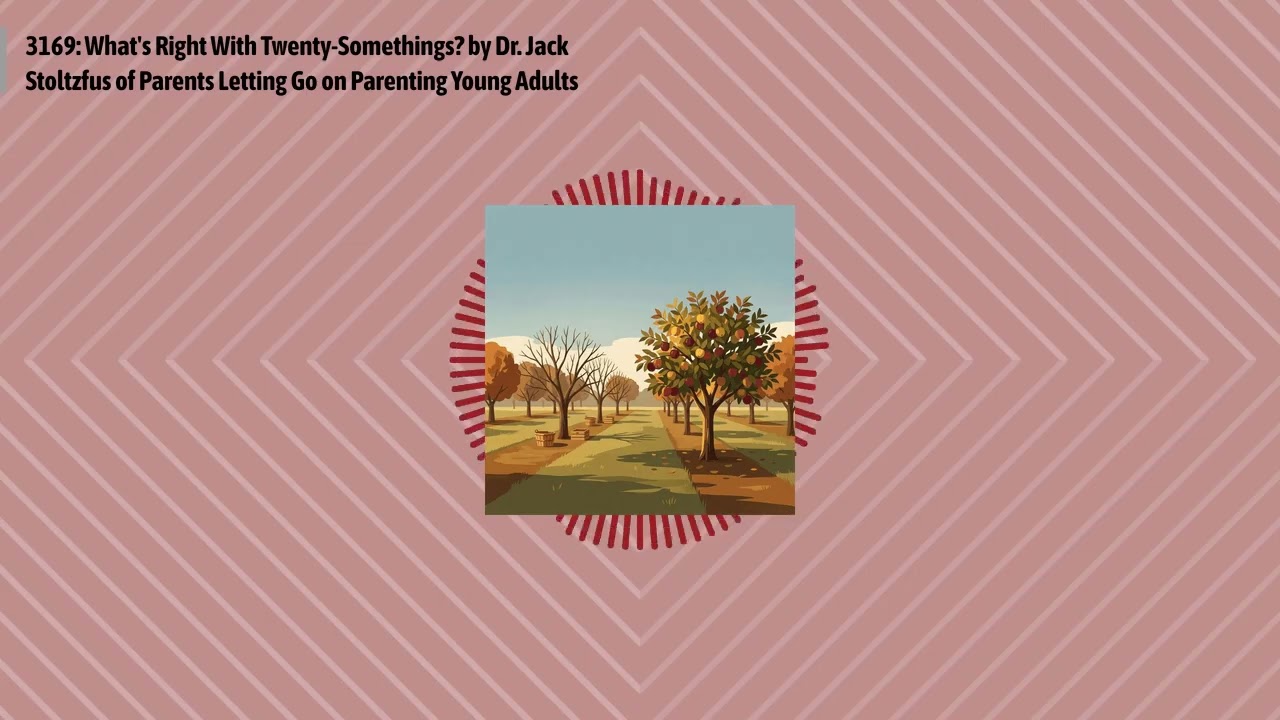 3169: What's Right With Twenty-Somethings? by Dr. Jack Stoltzfus of Parents Letting Go on...