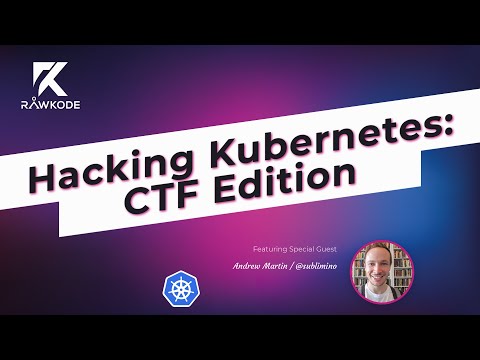Hacking Kubernetes: CTF Edition | Rawkode Live