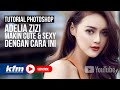 Tutorial Photoshop Adelia Zizi Makin Cute Sexy Dengan Cara Ini