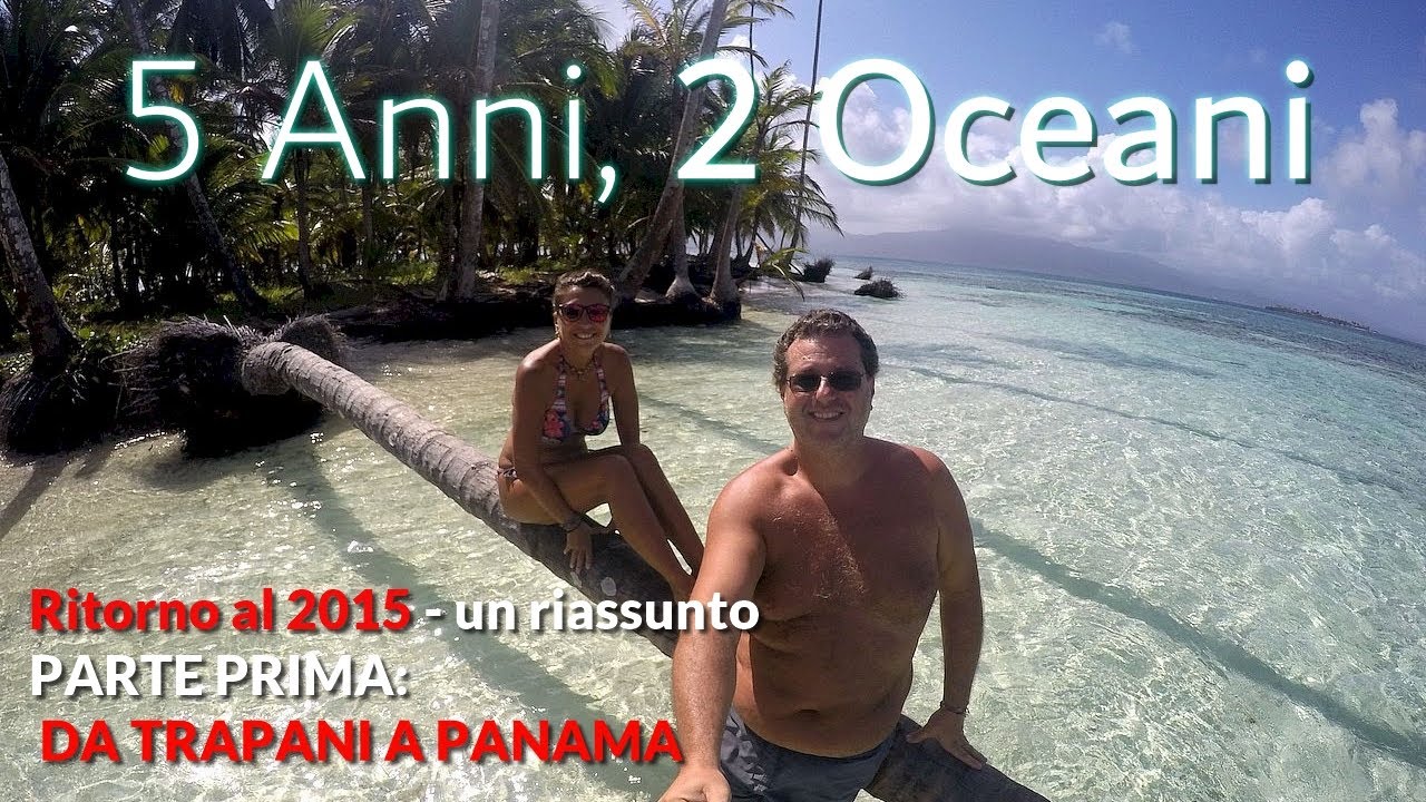 5 Years, 2 Oceans PART ONE. Celebration video: from Trapani to Panama. [FULL HD]