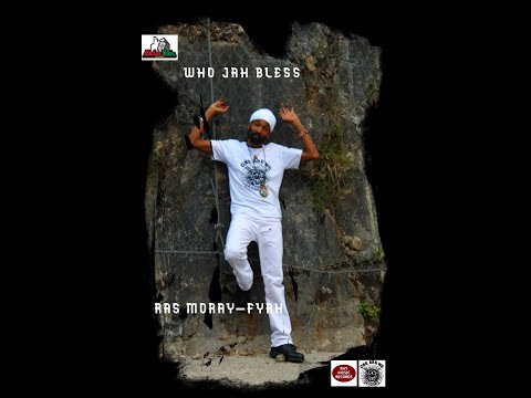 Who Jah Bless -Ras Moray-Fyah(That Time Riddim2021)